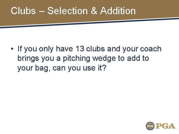 Clubs – Selection & Addition • If you only have 13 clubs and your