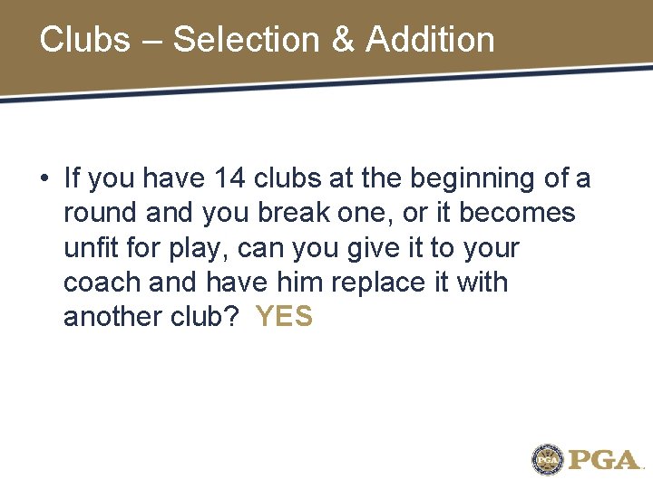 Clubs – Selection & Addition • If you have 14 clubs at the beginning