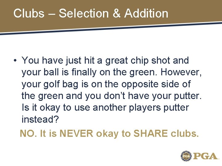 Clubs – Selection & Addition • You have just hit a great chip shot