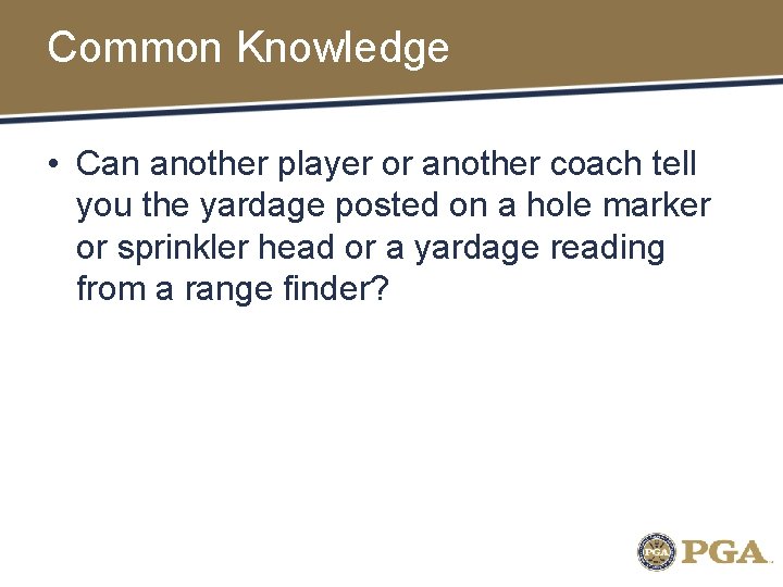 Common Knowledge • Can another player or another coach tell you the yardage posted