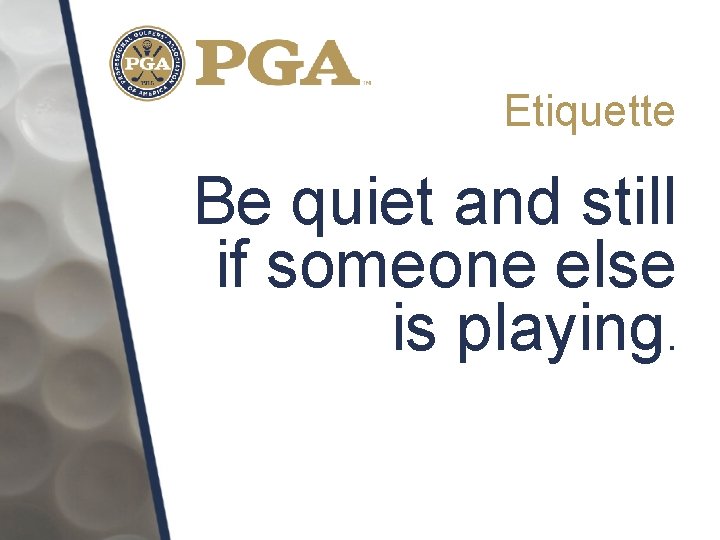 Etiquette Be quiet and still if someone else is playing. 