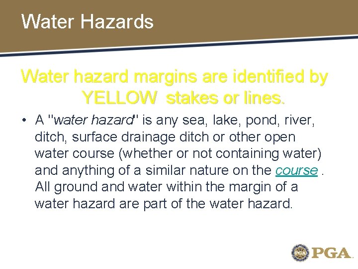 Water Hazards Water hazard margins are identified by YELLOW stakes or lines. • A