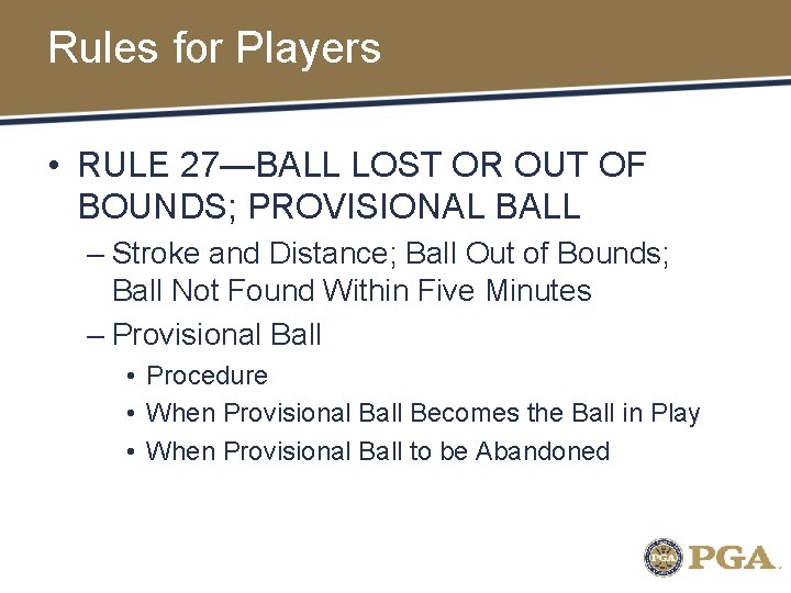 Rules for Players • RULE 27—BALL LOST OR OUT OF BOUNDS; PROVISIONAL BALL –