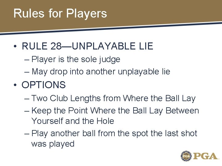 Rules for Players • RULE 28—UNPLAYABLE LIE – Player is the sole judge –