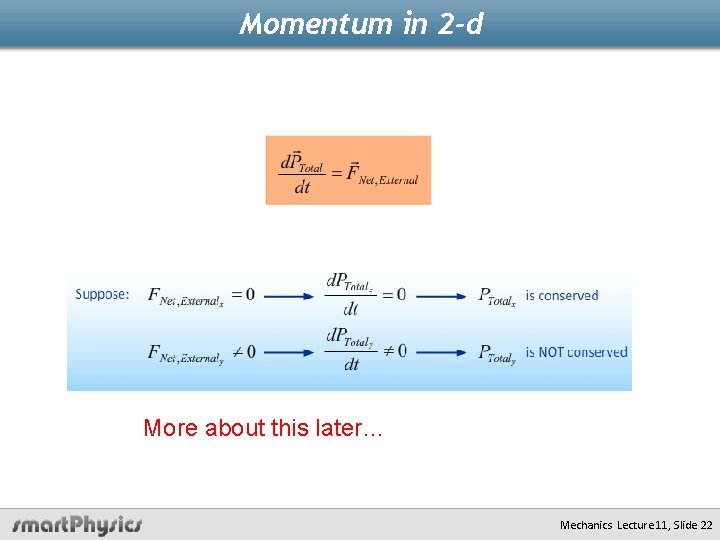 Momentum in 2 -d More about this later… Mechanics Lecture 11, Slide 22 