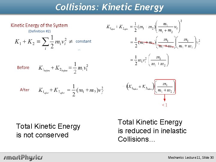 Collisions: Kinetic Energy Total Kinetic Energy is not conserved Total Kinetic Energy is reduced