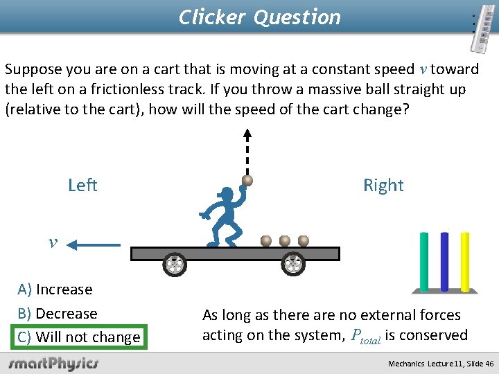 Clicker Question A. B. C. Suppose you are on a cart that is moving