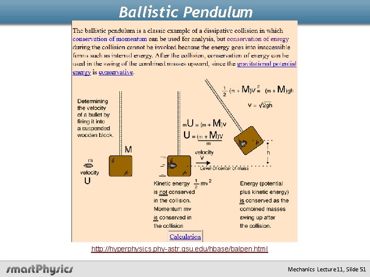 Ballistic Pendulum http: //hyperphysics. phy-astr. gsu. edu/hbase/balpen. html Mechanics Lecture 11, Slide 51 