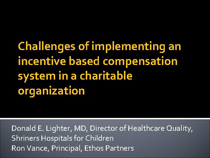 Challenges of implementing an incentive based compensation system in a charitable organization Donald E.