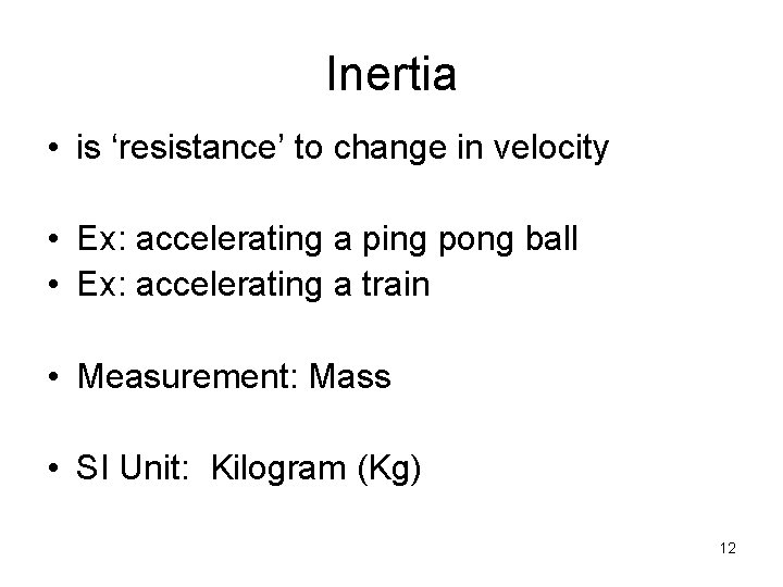 Inertia • is ‘resistance’ to change in velocity • Ex: accelerating a ping pong