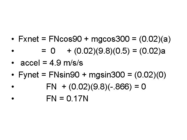  • Fxnet = FNcos 90 + mgcos 300 = (0. 02)(a) • =