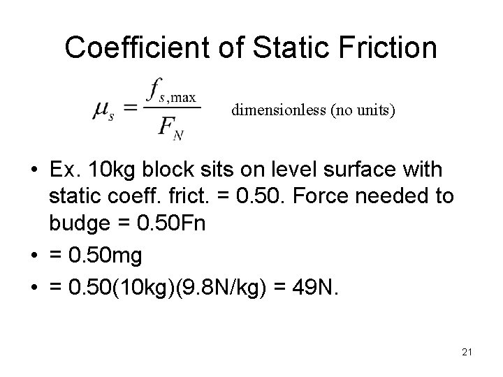 Coefficient of Static Friction dimensionless (no units) • Ex. 10 kg block sits on