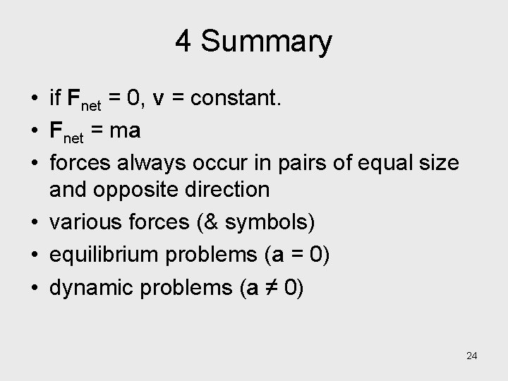 4 Summary • if Fnet = 0, v = constant. • Fnet = ma