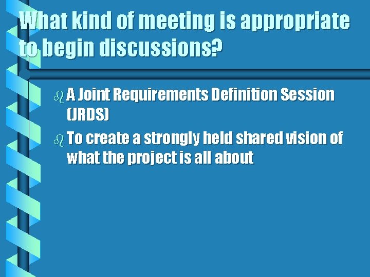 What kind of meeting is appropriate to begin discussions? b A Joint Requirements Definition