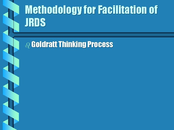 Methodology for Facilitation of JRDS b Goldratt Thinking Process 