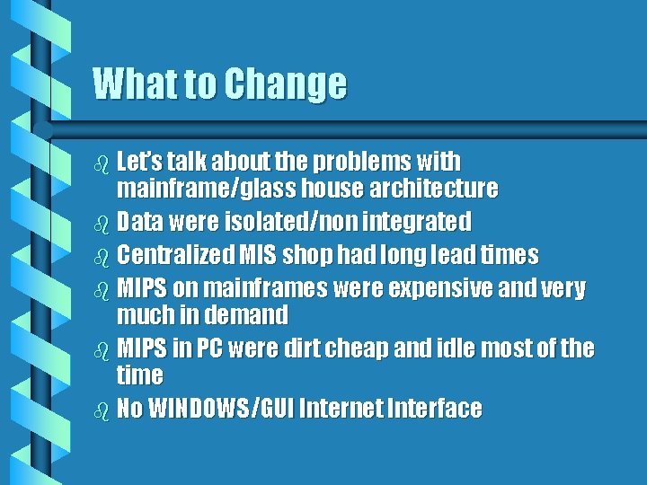 What to Change b Let’s talk about the problems with mainframe/glass house architecture b