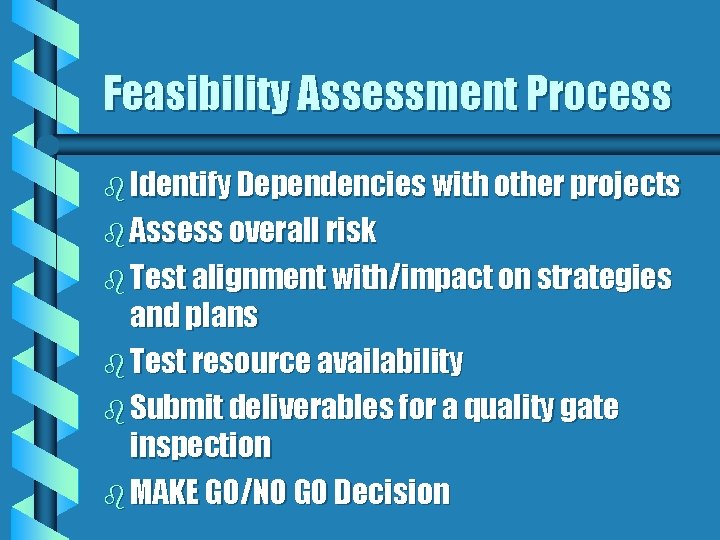 Feasibility Assessment Process b Identify Dependencies with other projects b Assess overall risk b