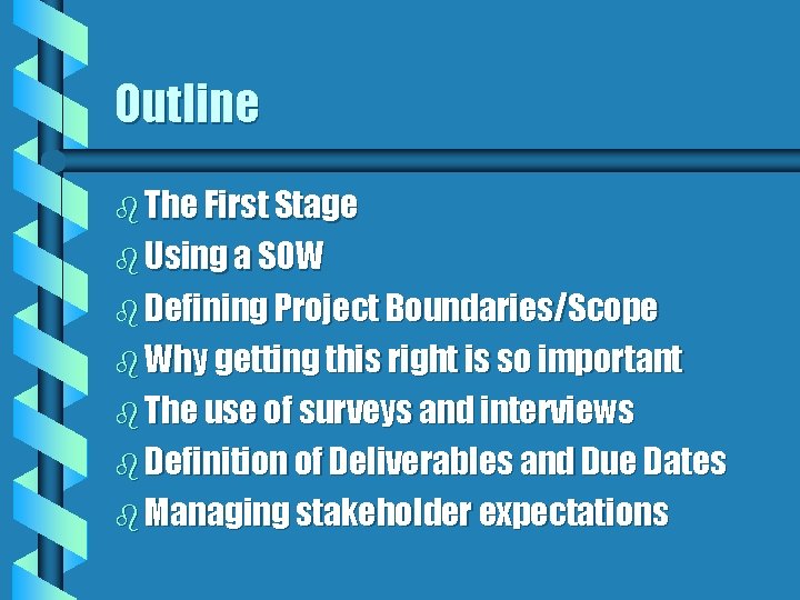 Outline b The First Stage b Using a SOW b Defining Project Boundaries/Scope b