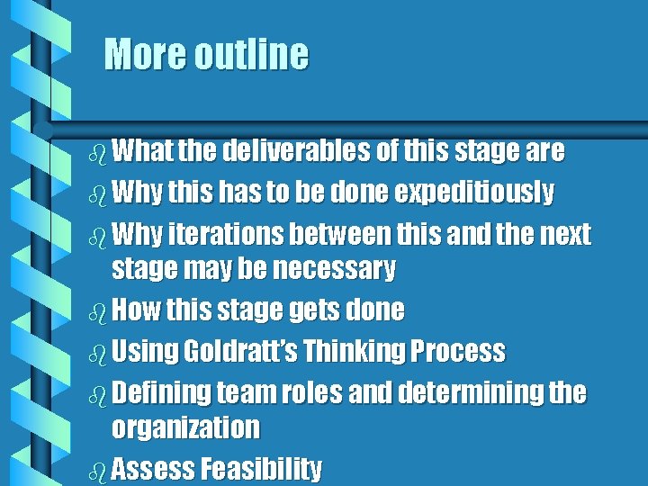 More outline b What the deliverables of this stage are b Why this has