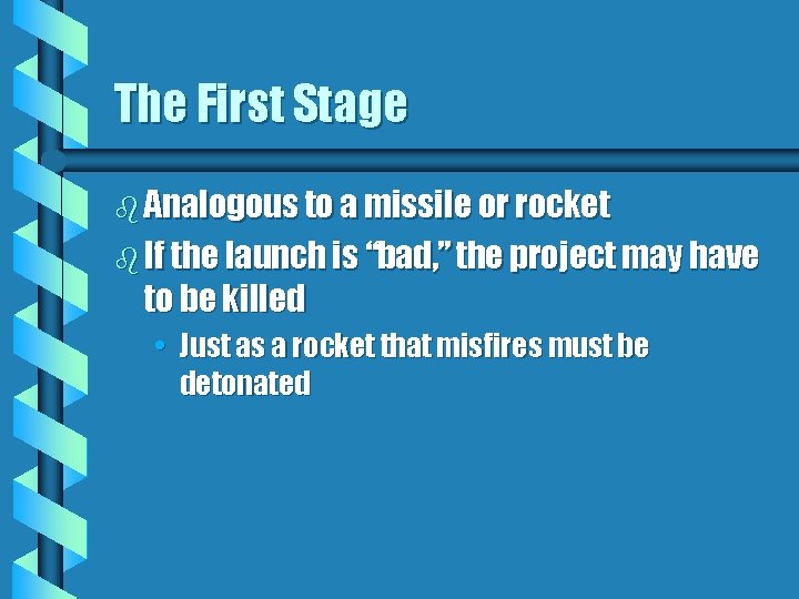 The First Stage b Analogous to a missile or rocket b If the launch