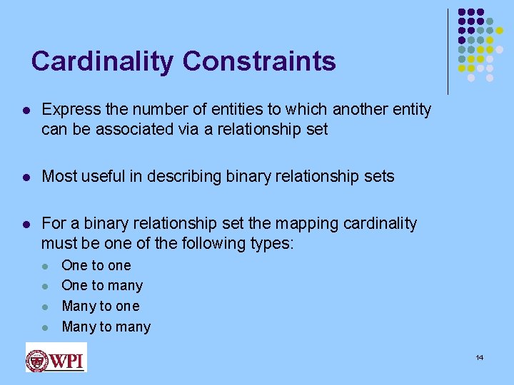 Cardinality Constraints l Express the number of entities to which another entity can be