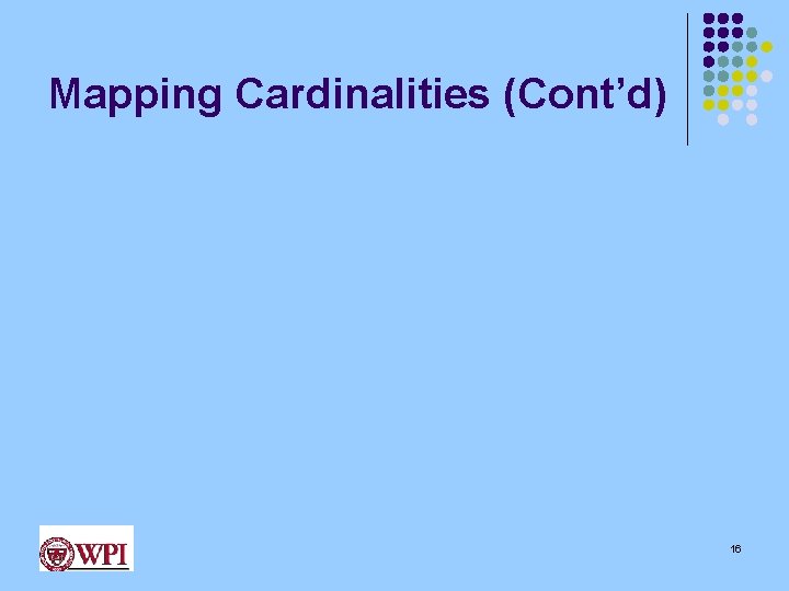 Mapping Cardinalities (Cont’d) 16 