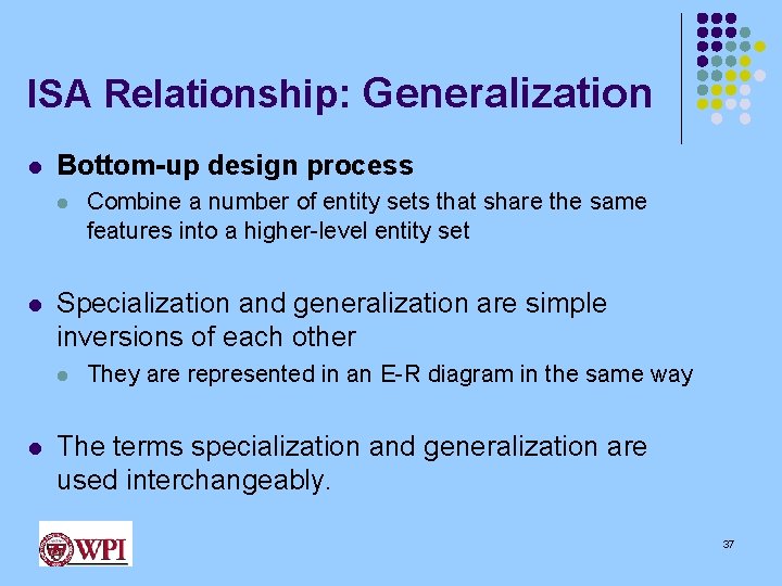 ISA Relationship: Generalization l Bottom-up design process l l Specialization and generalization are simple