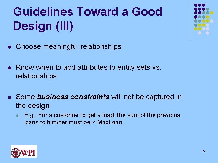 Guidelines Toward a Good Design (III) l Choose meaningful relationships l Know when to