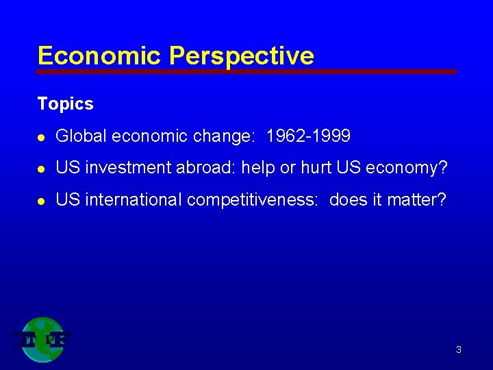 Economic Perspective Topics l Global economic change: 1962 -1999 l US investment abroad: help