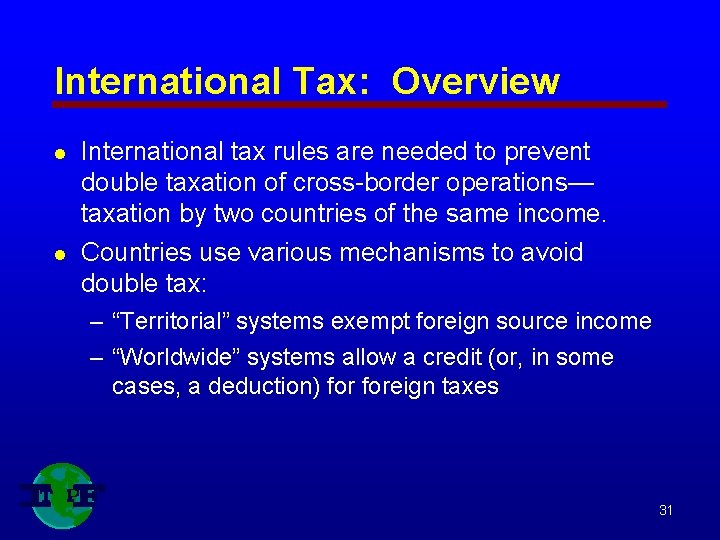 International Tax: Overview l l International tax rules are needed to prevent double taxation