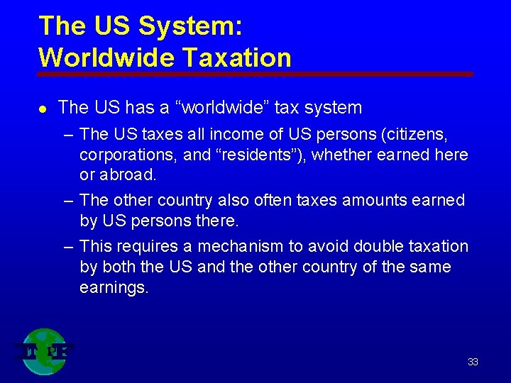 The US System: Worldwide Taxation l The US has a “worldwide” tax system –