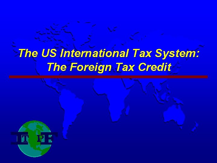 The US International Tax System: The Foreign Tax Credit 