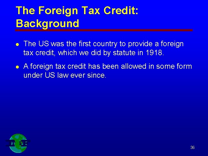 The Foreign Tax Credit: Background l The US was the first country to provide