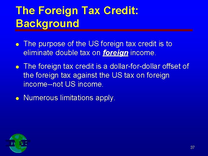 The Foreign Tax Credit: Background l The purpose of the US foreign tax credit