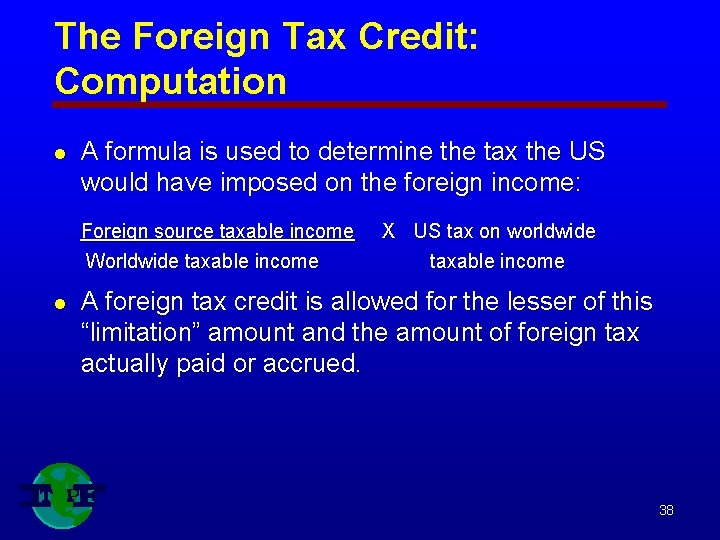 The Foreign Tax Credit: Computation l A formula is used to determine the tax