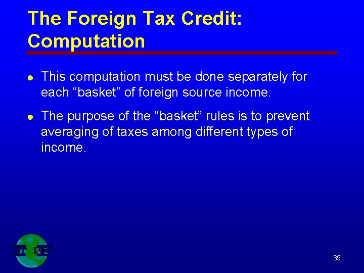 The Foreign Tax Credit: Computation l This computation must be done separately for each