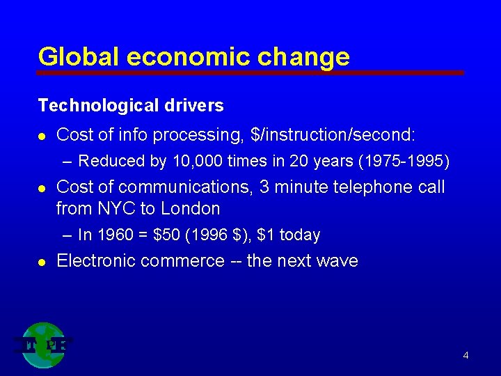Global economic change Technological drivers l Cost of info processing, $/instruction/second: – Reduced by