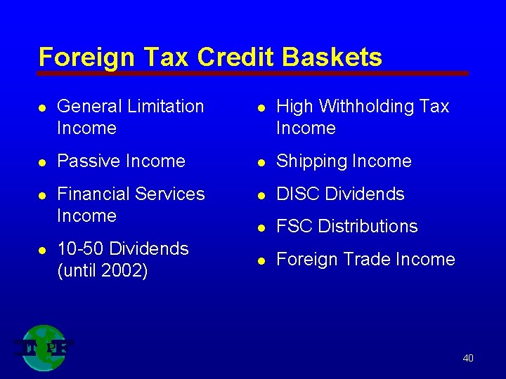 Foreign Tax Credit Baskets l General Limitation Income l High Withholding Tax Income l