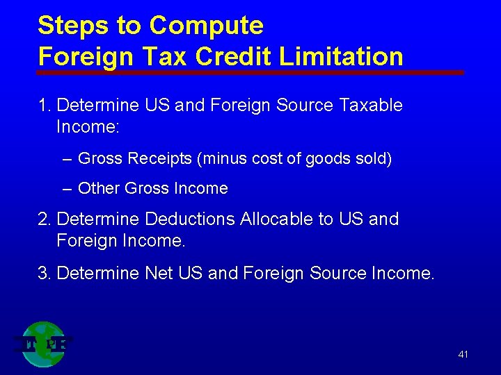 Steps to Compute Foreign Tax Credit Limitation 1. Determine US and Foreign Source Taxable