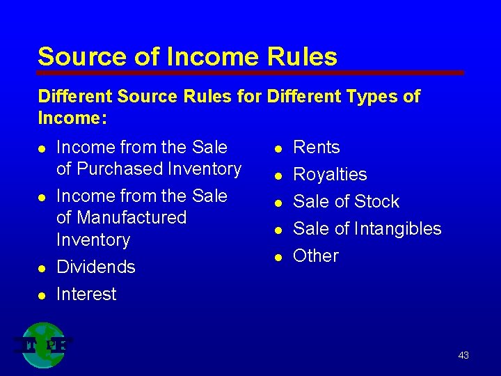 Source of Income Rules Different Source Rules for Different Types of Income: l l