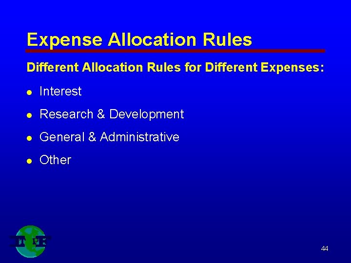 Expense Allocation Rules Different Allocation Rules for Different Expenses: l Interest l Research &