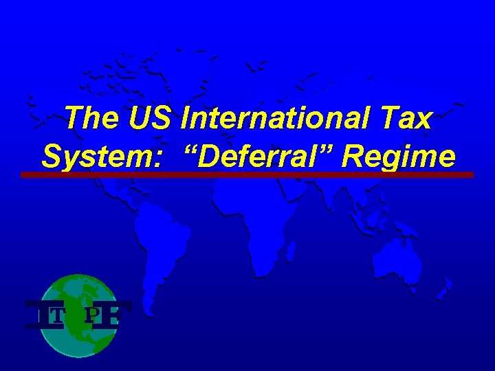 The US International Tax System: “Deferral” Regime 