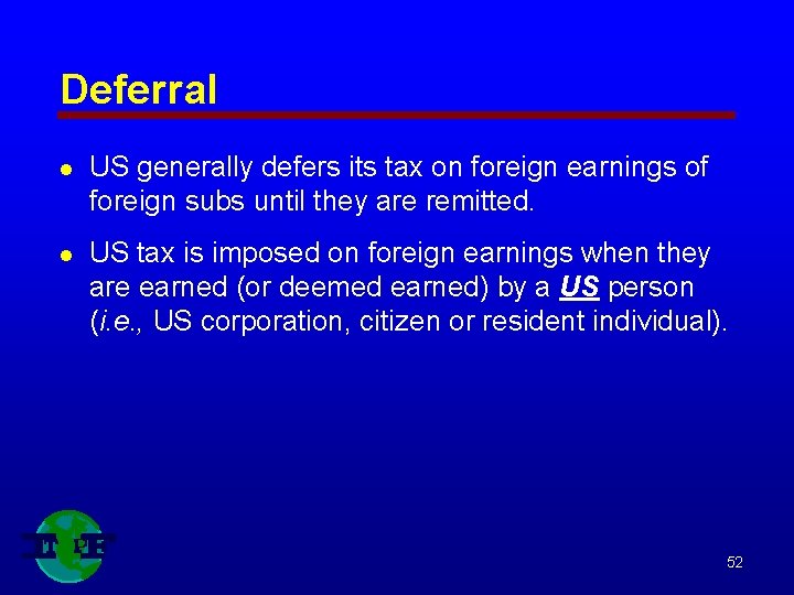 Deferral l US generally defers its tax on foreign earnings of foreign subs until