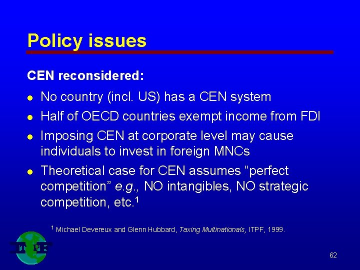 Policy issues CEN reconsidered: l No country (incl. US) has a CEN system l