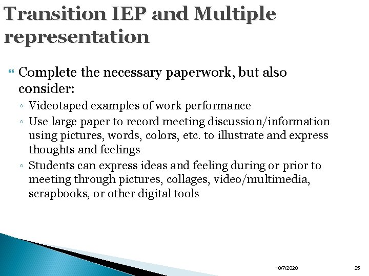 Transition IEP and Multiple representation Complete the necessary paperwork, but also consider: ◦ Videotaped