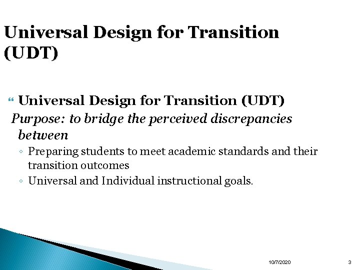 Universal Design for Transition (UDT) Purpose: to bridge the perceived discrepancies between ◦ Preparing