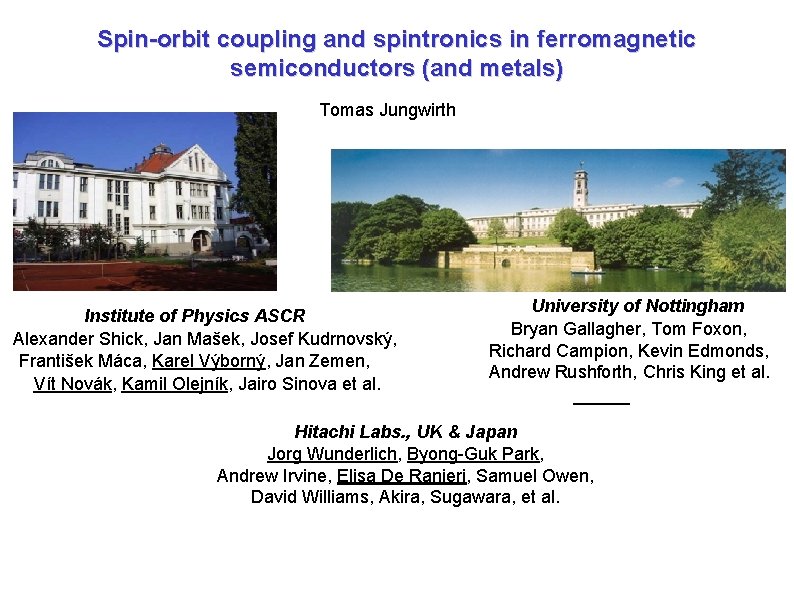 Spin-orbit coupling and spintronics in ferromagnetic semiconductors (and metals) Tomas Jungwirth Institute of Physics