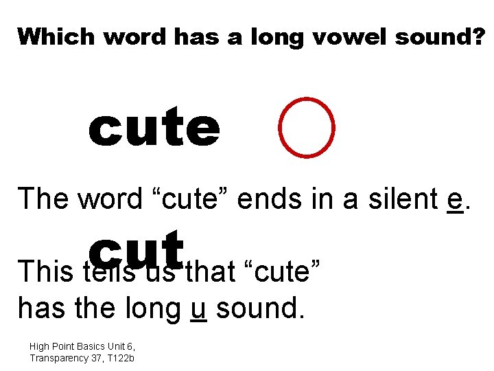 Which word has a long vowel sound? cute The word “cute” ends in a