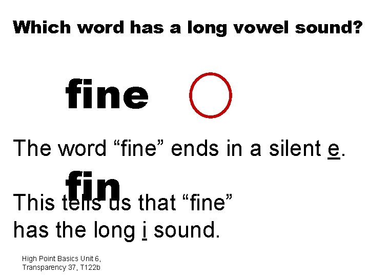 Which word has a long vowel sound? fine The word “fine” ends in a