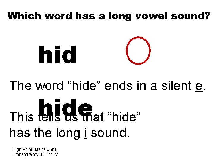 Which word has a long vowel sound? hid The word “hide” ends in a